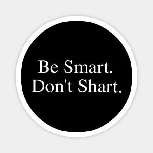 Be Smart Don't Shart Magnet